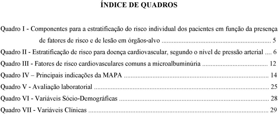 .. 5 Quadro II - Estratificação de risco para doença cardiovascular, segundo o nível de pressão arterial.