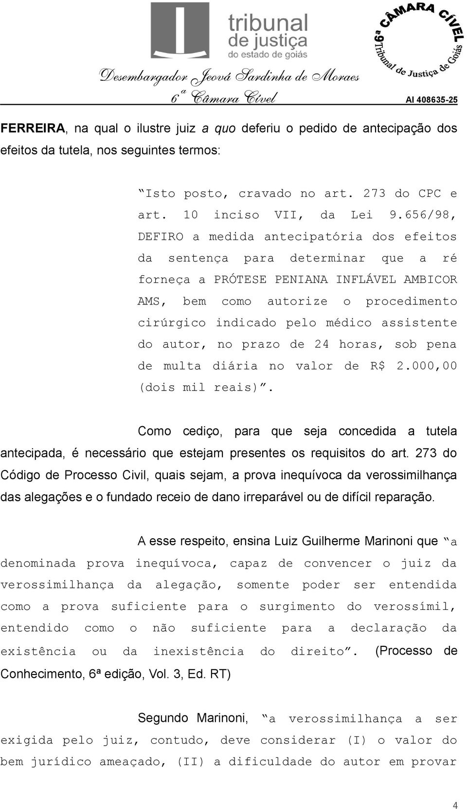 assistente do autor, no prazo de 24 horas, sob pena de multa diária no valor de R$ 2.000,00 (dois mil reais).