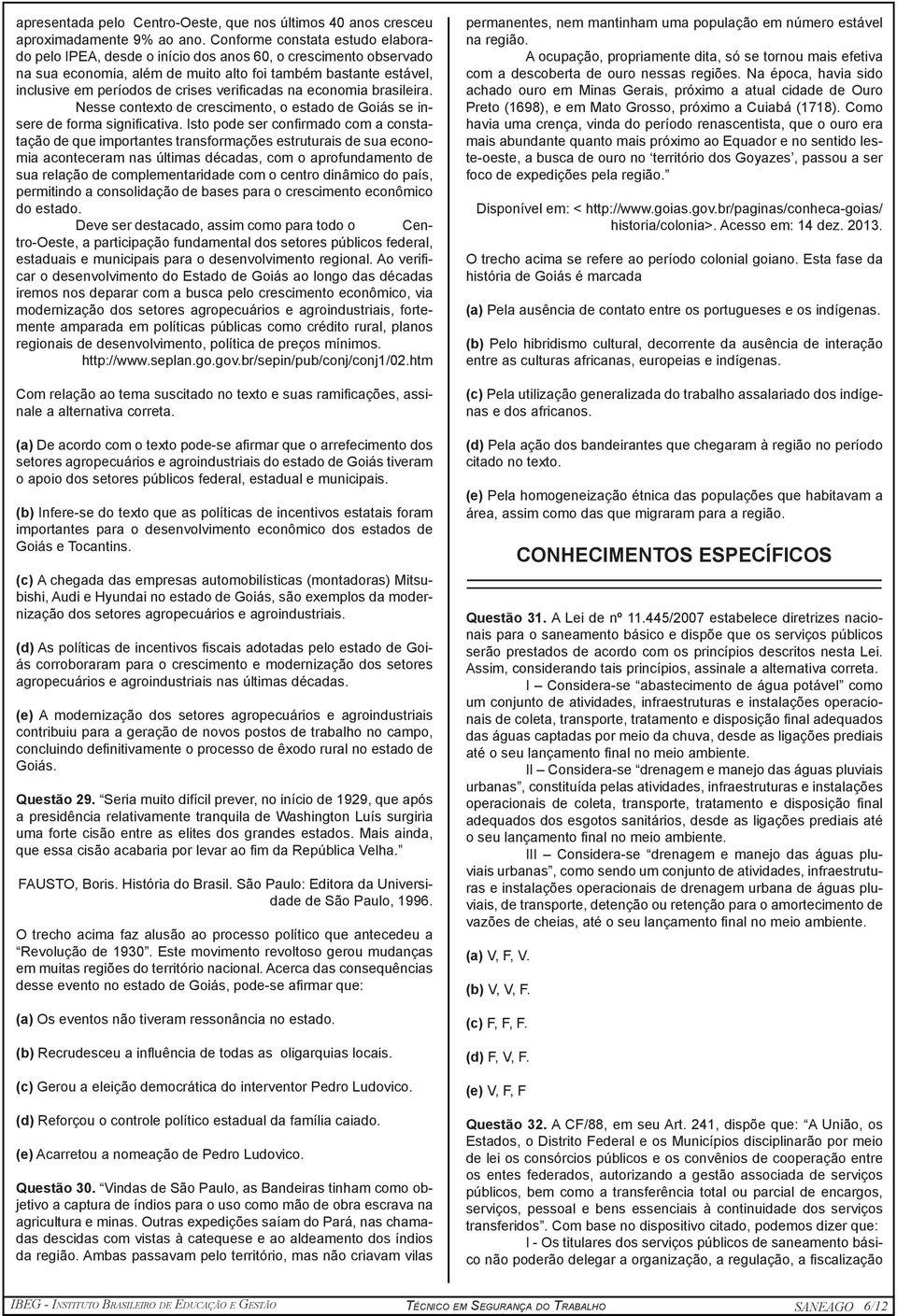 verificadas na economia brasileira. Nesse contexto de crescimento, o estado de Goiás se insere de forma significativa.