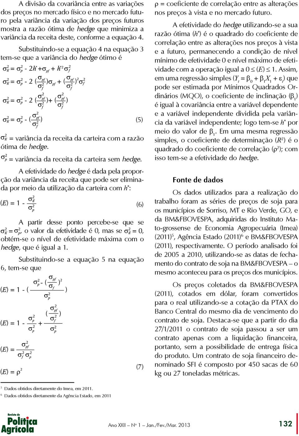 = variância da receita da carteira sem hedge.