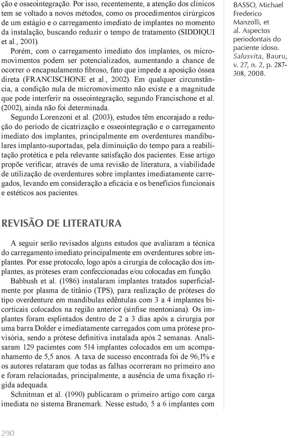 reduzir o tempo de tratamento (SIDDIQUI et al., 2001).