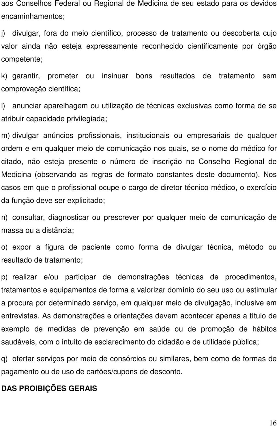 técnicas exclusivas como forma de se atribuir capacidade privilegiada; m) divulgar anúncios profissionais, institucionais ou empresariais de qualquer ordem e em qualquer meio de comunicação nos