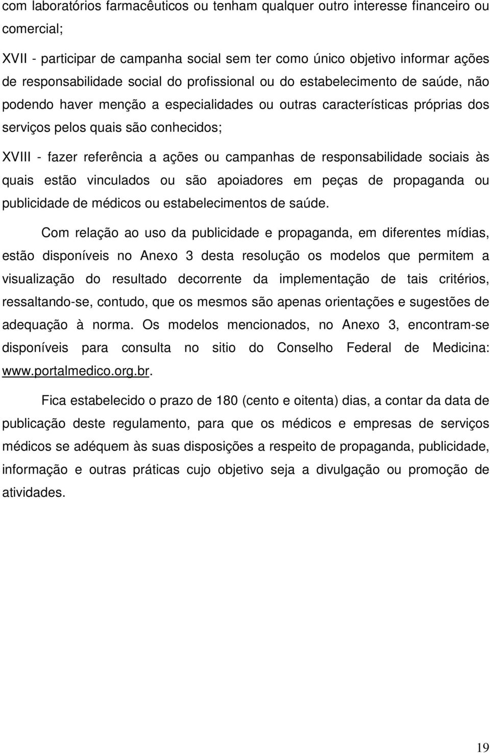 ou campanhas de responsabilidade sociais às quais estão vinculados ou são apoiadores em peças de propaganda ou publicidade de médicos ou estabelecimentos de saúde.