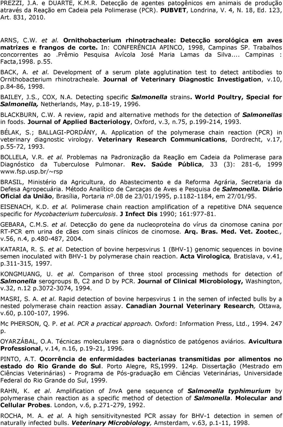 Development of a serum plate agglutination test to detect antibodies to Ornithobacterium rhinotracheale. Journal of Veterinary Diagnostic Investigation, v.10, p.84-86, 1998. BAI