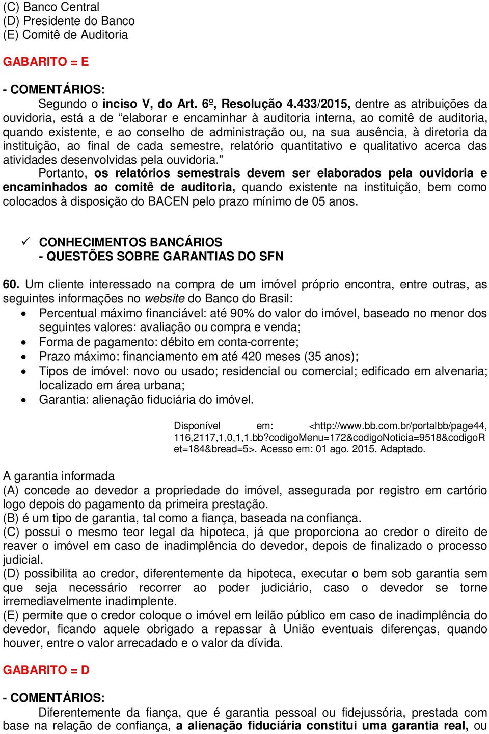 diretoria da instituição, ao final de cada semestre, relatório quantitativo e qualitativo acerca das atividades desenvolvidas pela ouvidoria.