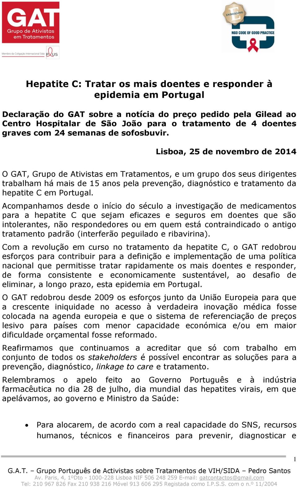 Lisboa, 25 de novembro de 2014 O GAT, Grupo de Ativistas em Tratamentos, e um grupo dos seus dirigentes trabalham há mais de 15 anos pela prevenção, diagnóstico e tratamento da hepatite C em Portugal.