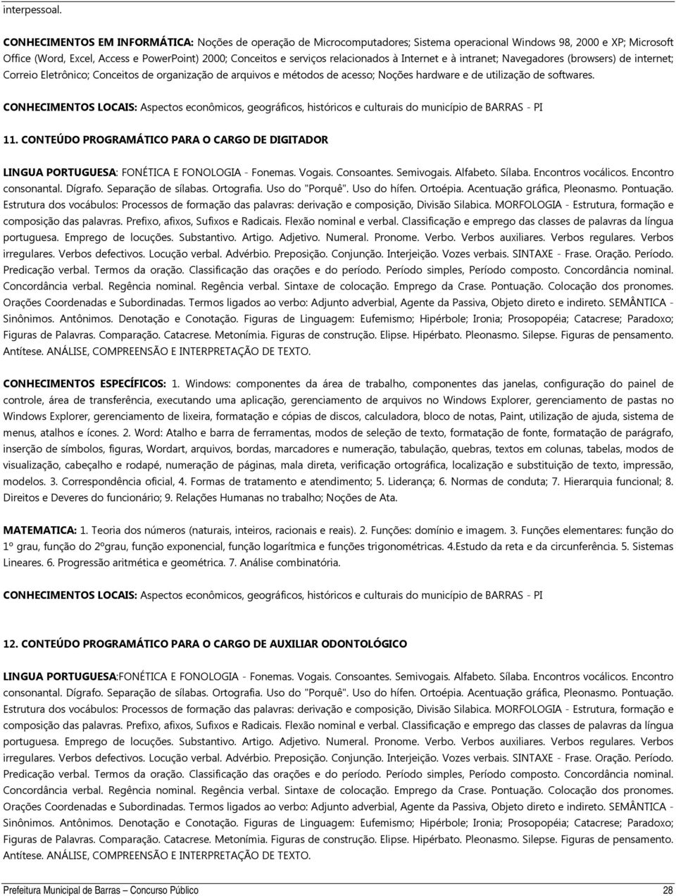 relacionados à Internet e à intranet; Navegadores (browsers) de internet; Correio Eletrônico; Conceitos de organização de arquivos e métodos de acesso; Noções hardware e de utilização de softwares.