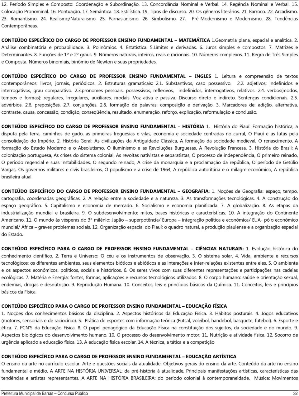 Tendências Contemporâneas. CONTEÚDO ESPECÍFICO DO CARGO DE PROFESSOR ENSINO FUNDAMENTAL MATEMÁTICA 1.Geometria plana, espacial e analítica. 2. Análise combinatória e probabilidade. 3. Polinômios. 4.