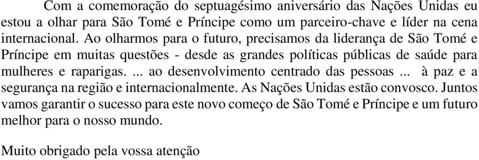 Ao olharmos para o futuro, precisamos da liderança de São Tomé e Príncipe em muitas questões - desde as grandes políticas públicas de saúde para