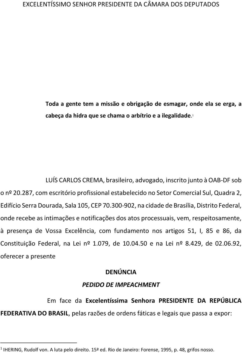 300-902, na cidade de Brasília, Distrito Federal, onde recebe as intimações e notificações dos atos processuais, vem, respeitosamente, à presença de Vossa Excelência, com fundamento nos artigos 51,