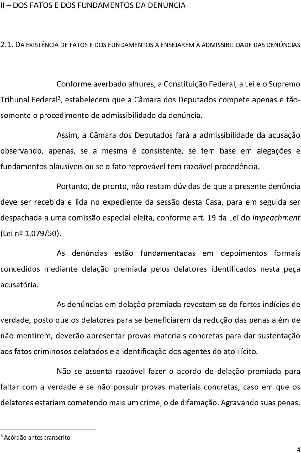 dos Deputados compete apenas e tãosomente o procedimento de admissibilidade da denúncia.