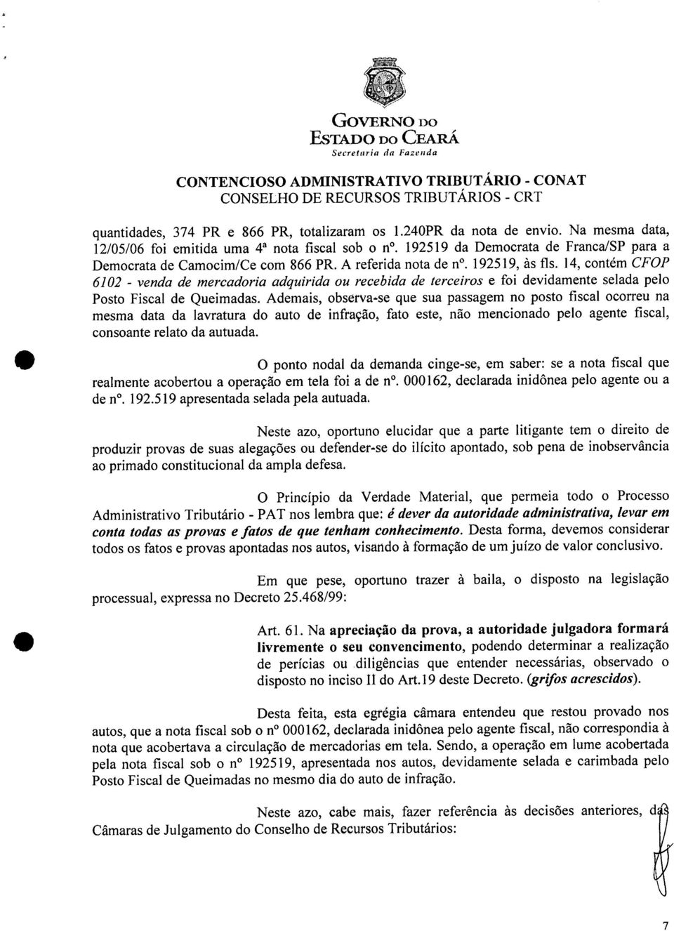 14, contém CFOP 6102 - venda de mercadoria adquirida ou recebida de terceiros e foi devidamente selada pelo Posto Fiscal de Queimadas.