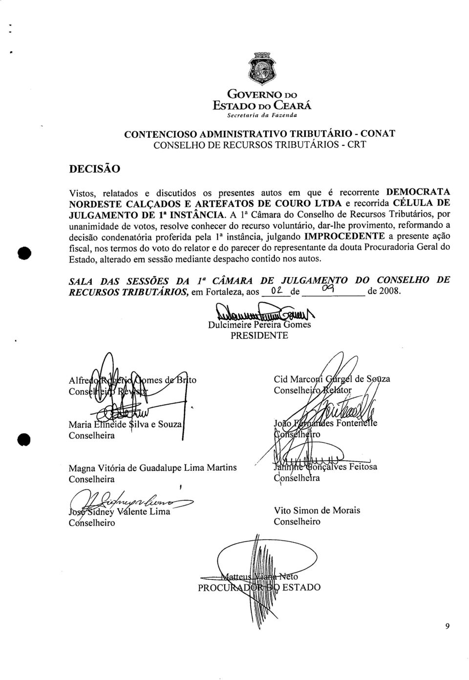 A la Câmara do Conselho de Recursos Tributários, por unanimidade de votos, resolve conhecer do recurso voluntário, dar-lhe provimento, reformando a decisão condenatória proferida pela Ia instância,