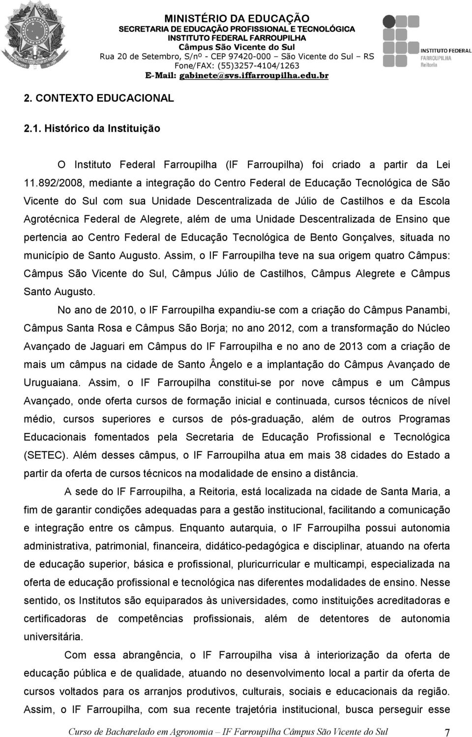 892/2008, mediante a integração do Centro Federal de Educação Tecnológica de São Vicente do Sul com sua Unidade Descentralizada de Júlio de Castilhos e da Escola Agrotécnica Federal de Alegrete, além