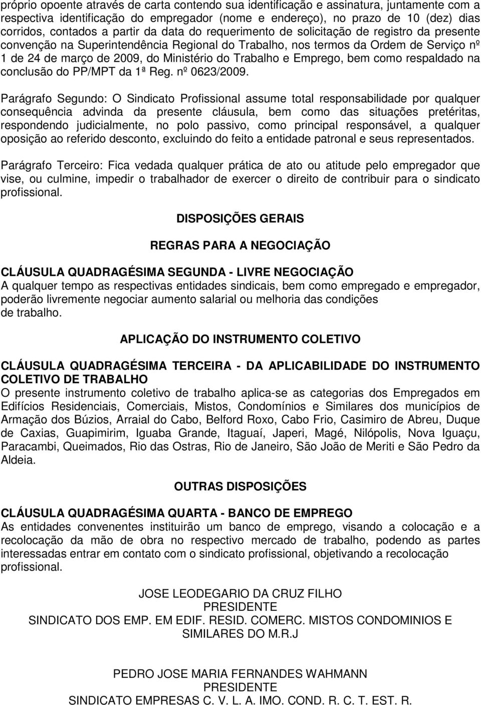 Trabalho e Emprego, bem como respaldado na conclusão do PP/MPT da 1ª Reg. nº 0623/2009.