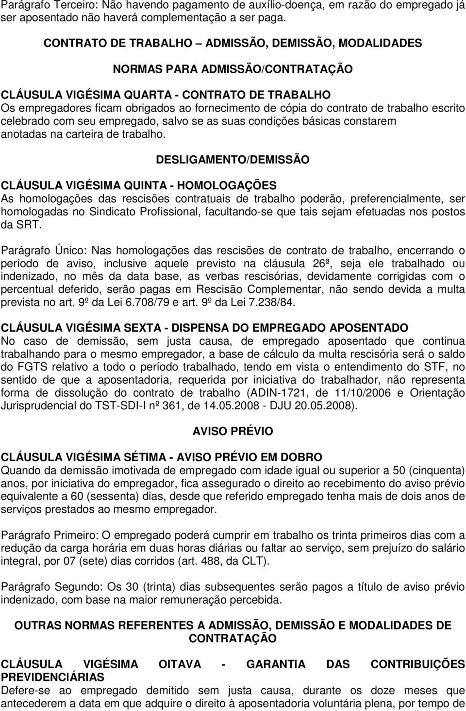 contrato de trabalho escrito celebrado com seu empregado, salvo se as suas condições básicas constarem anotadas na carteira de trabalho.