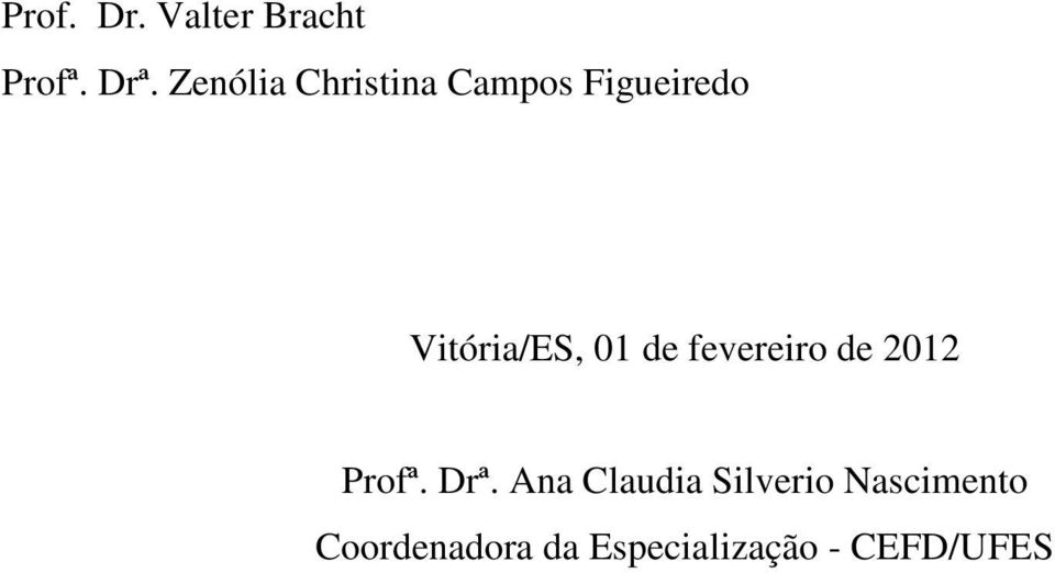 01 de fevereiro de 2012 Profª. Drª.