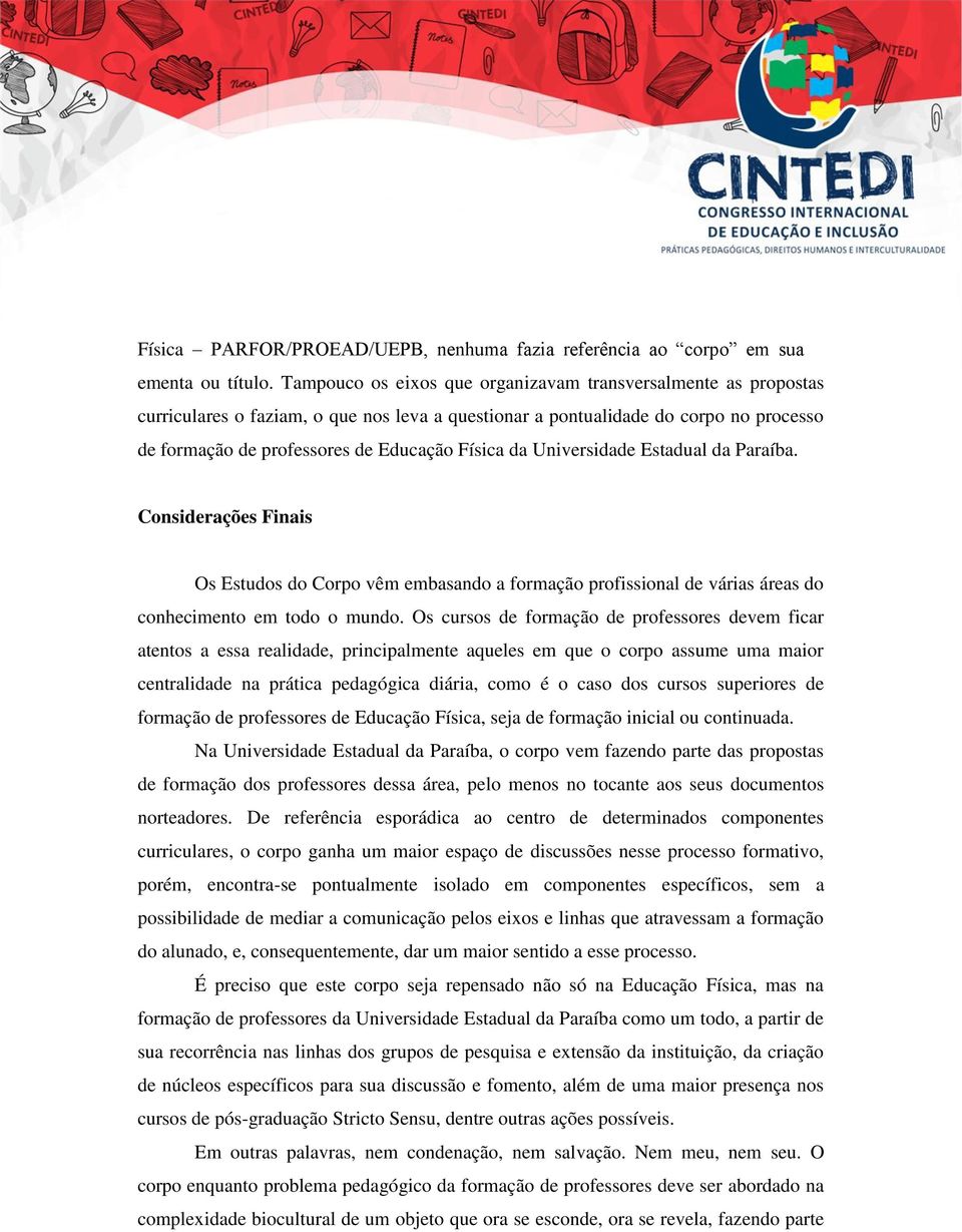 Universidade Estadual da Paraíba. Considerações Finais Os Estudos do Corpo vêm embasando a formação profissional de várias áreas do conhecimento em todo o mundo.