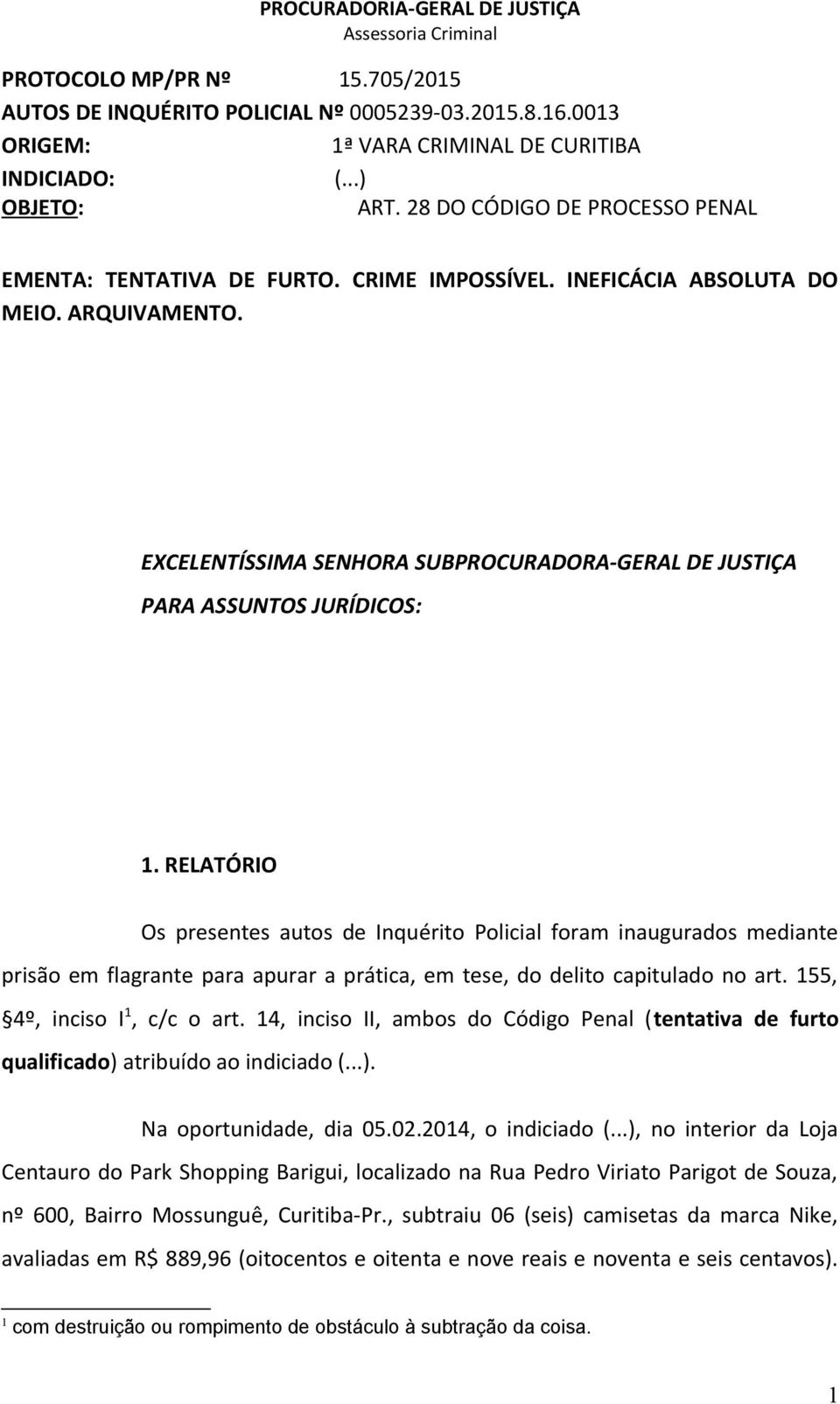 EXCELENTÍSSIMA SENHORA SUBPROCURADORA-GERAL DE JUSTIÇA PARA ASSUNTOS JURÍDICOS: 1.