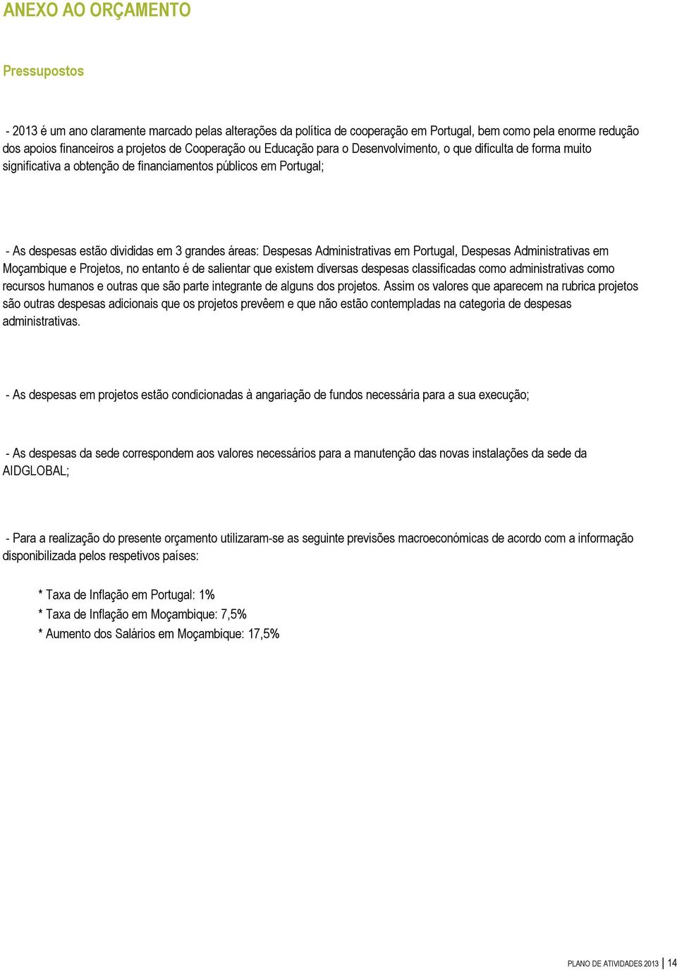 Administrativas em Portugal, Despesas Administrativas em Moçambique e Projetos, no entanto é de salientar que existem diversas despesas classificadas como administrativas como recursos humanos e