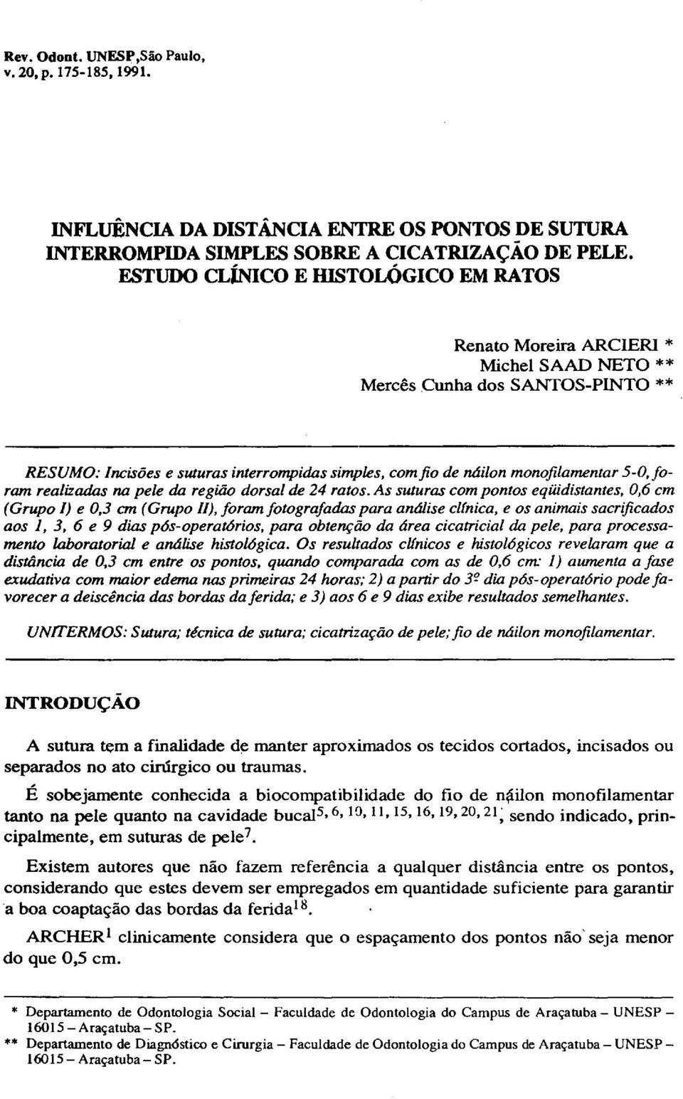 5-0,foram realizadas na pele da região dorsal de 24 ratos.