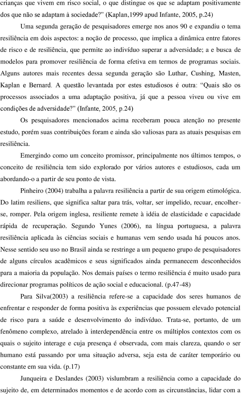 permite ao indivíduo superar a adversidade; a e busca de modelos para promover resiliência de forma efetiva em termos de programas sociais.