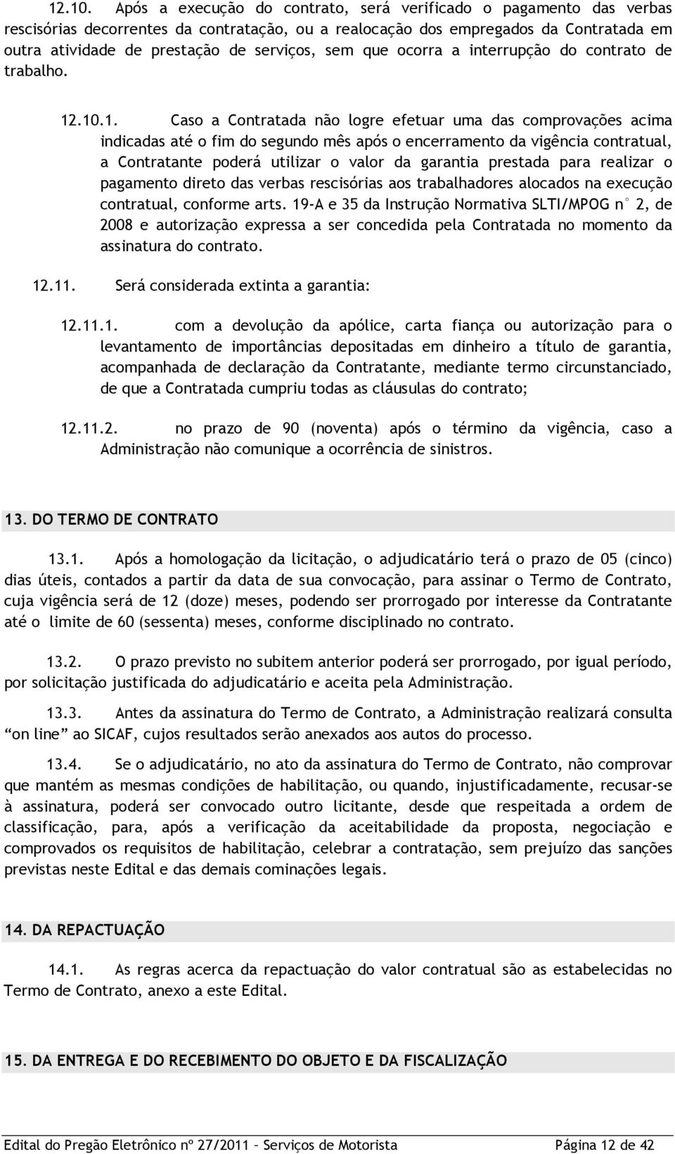 sem que ocorra a interrupção do contrato de trabalho. 1.