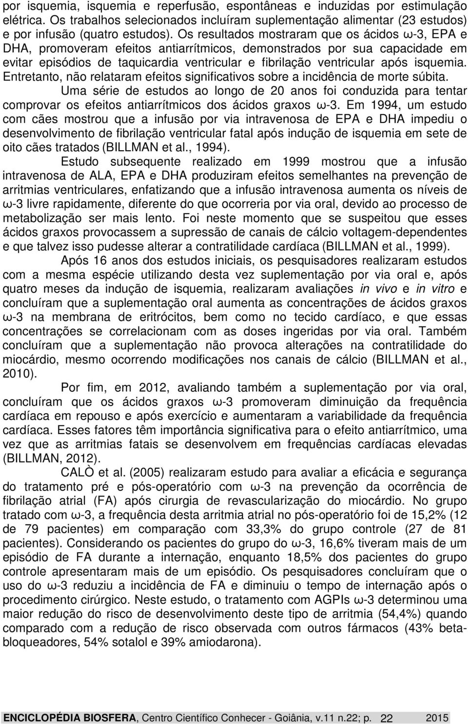 isquemia. Entretanto, não relataram efeitos significativos sobre a incidência de morte súbita.