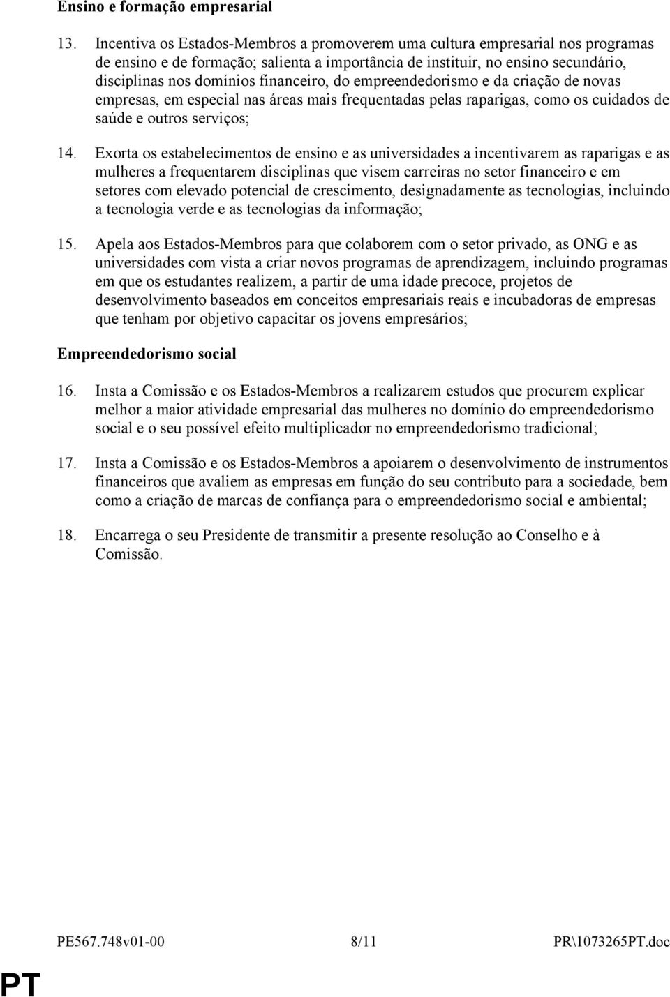 financeiro, do empreendedorismo e da criação de novas empresas, em especial nas áreas mais frequentadas pelas raparigas, como os cuidados de saúde e outros serviços; 14.