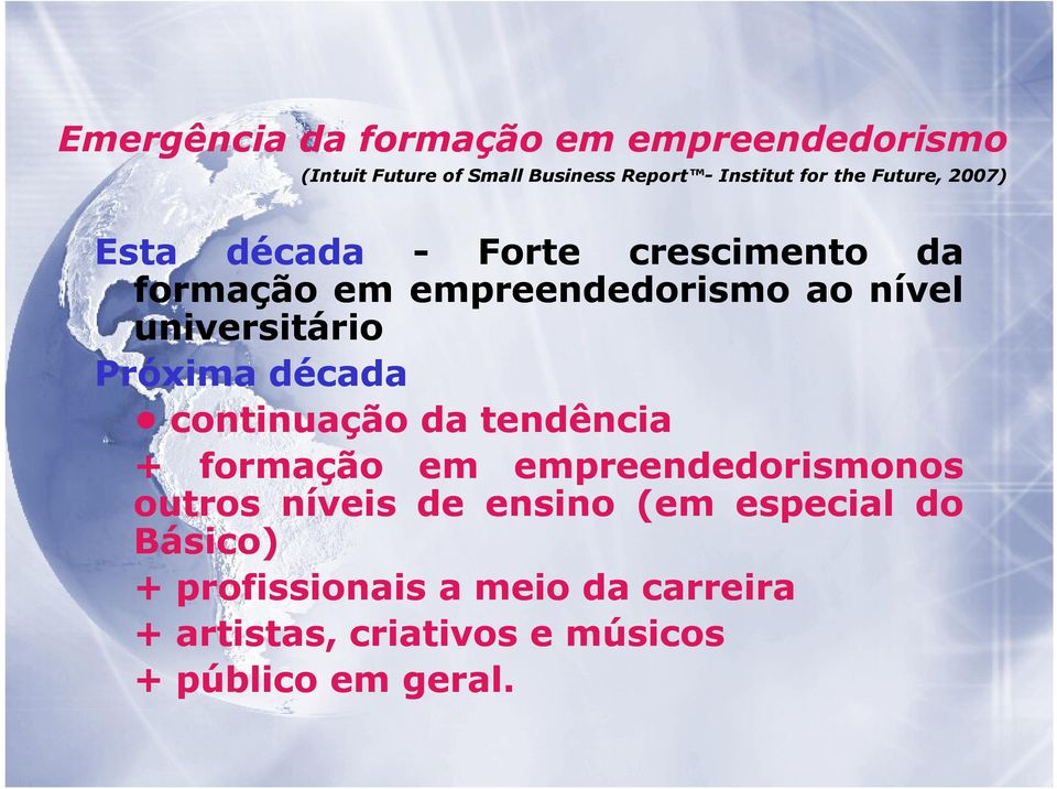 Próxima década continuação da tendência + formação em empreendedorismonos outros níveis de ensino (em