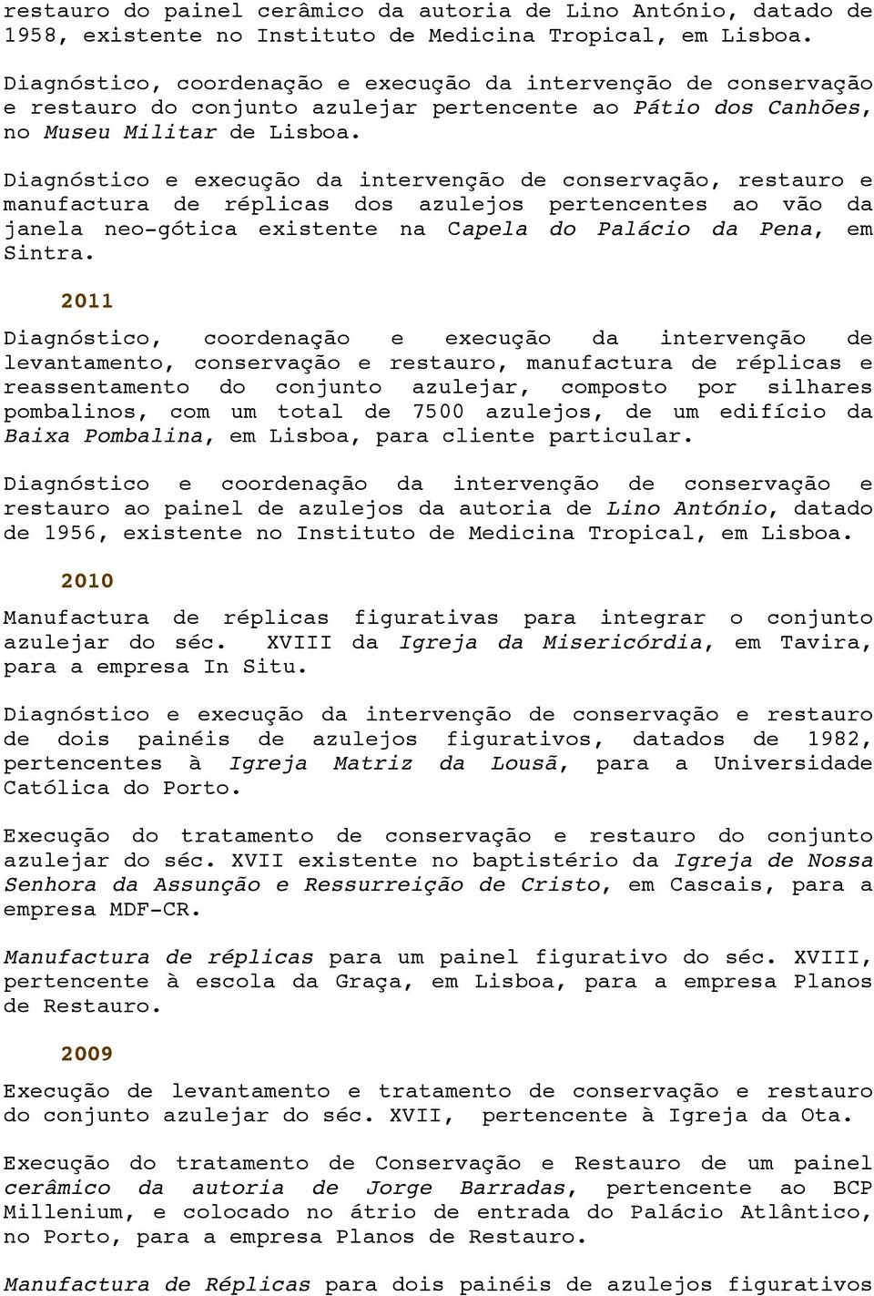 Diagnóstico e execução da intervenção de conservação, restauro e manufactura de réplicas dos azulejos pertencentes ao vão da janela neo-gótica existente na Capela do Palácio da Pena, em Sintra.