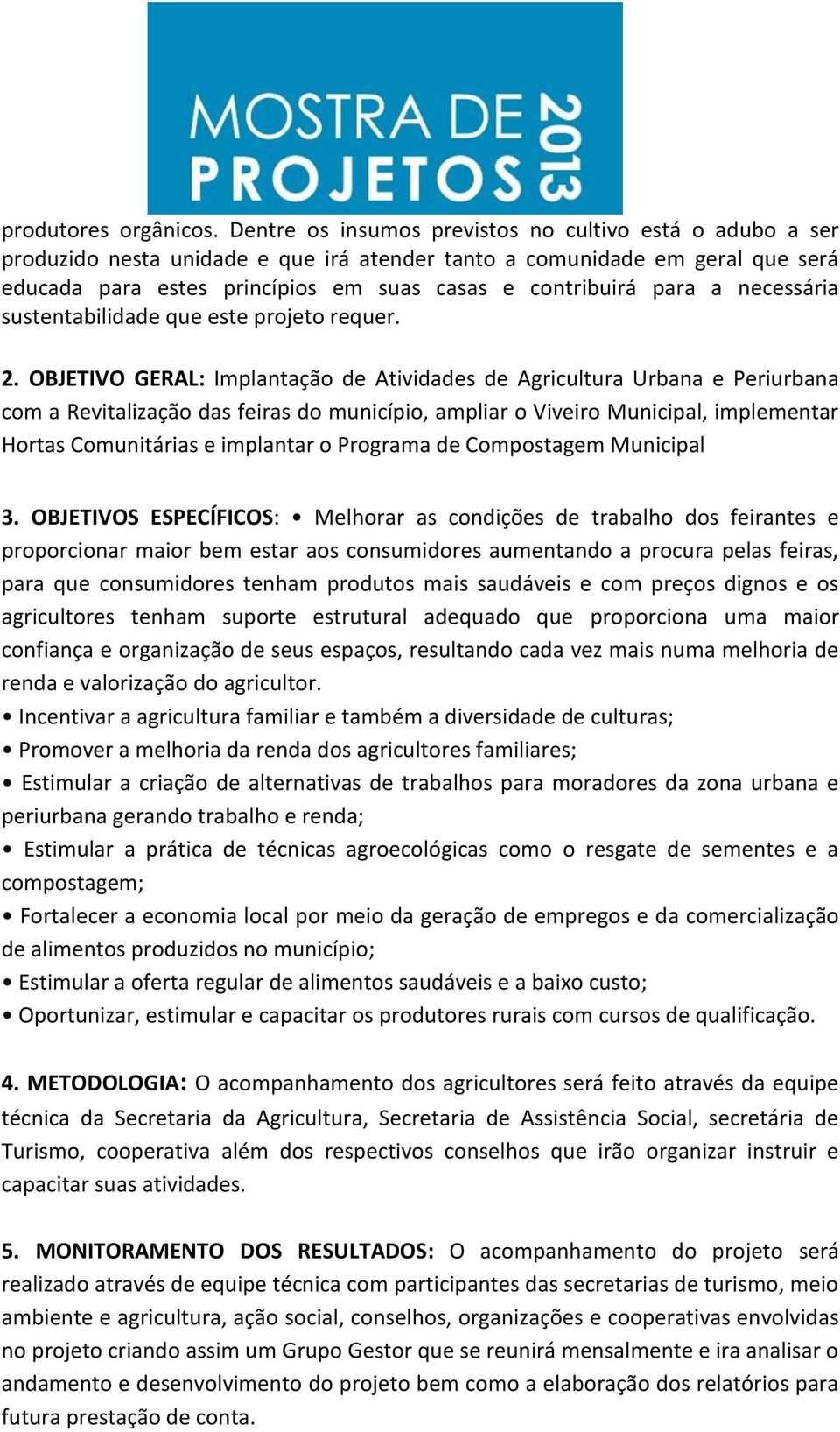 a necessária sustentabilidade que este projeto requer. 2.