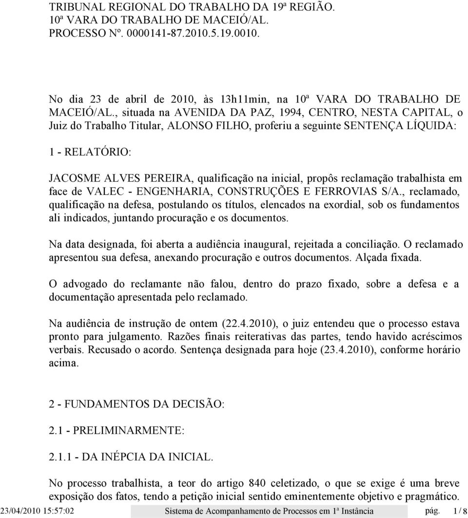 inicial, propôs reclamação trabalhista em face de VALEC - ENGENHARIA, CONSTRUÇÕES E FERROVIAS S/A.