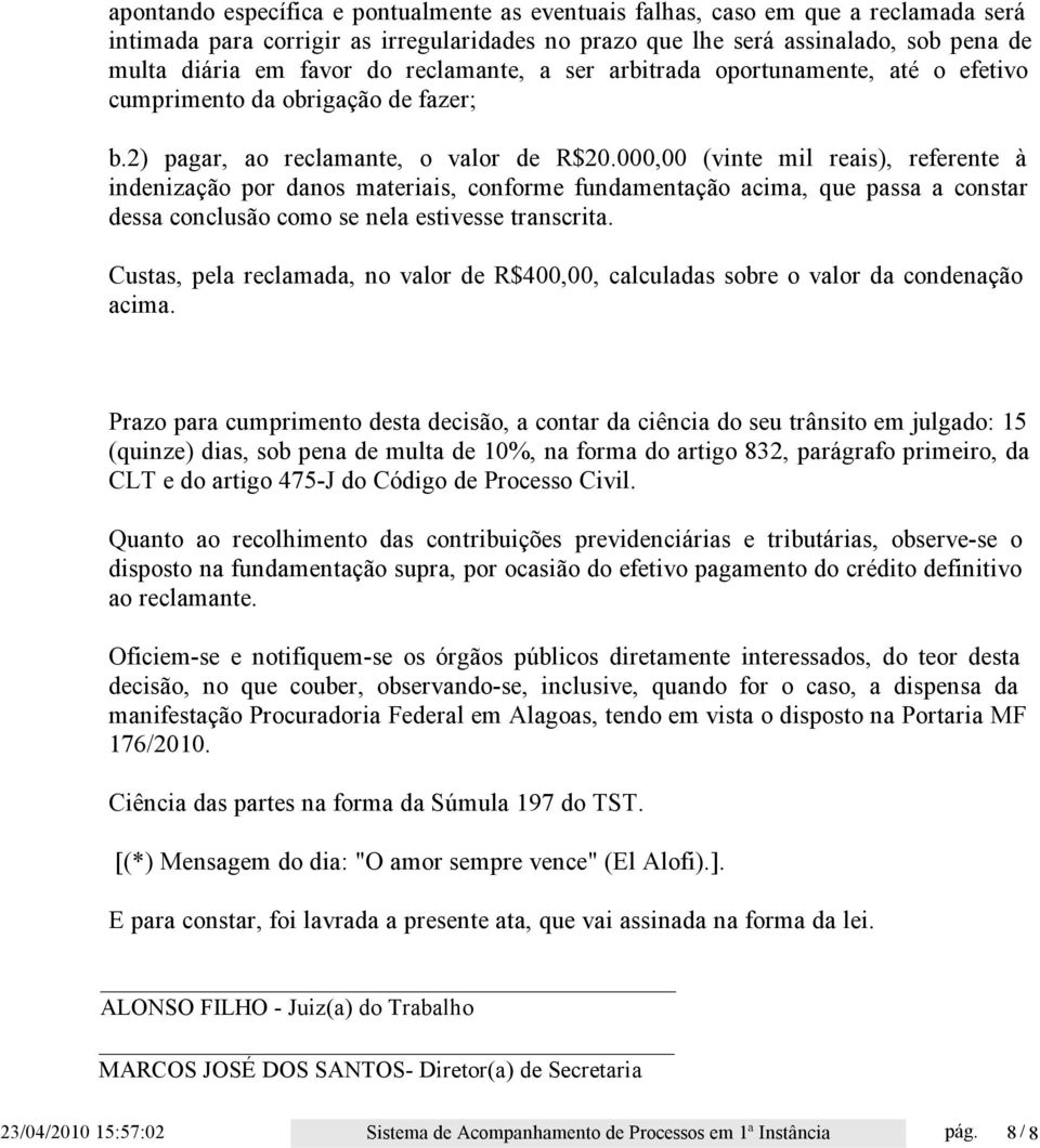 000,00 (vinte mil reais), referente à indenização por danos materiais, conforme fundamentação acima, que passa a constar dessa conclusão como se nela estivesse transcrita.