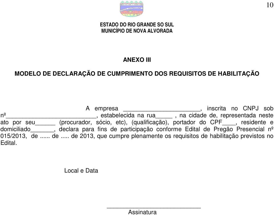 do CPF, residente e domiciliado, declara para fins de participação conforme Edital de Pregão Presencial nº 015/2013,