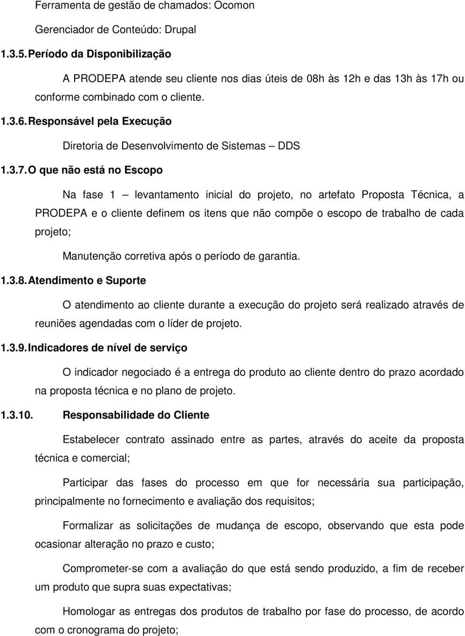 Responsável pela Execução Diretoria de Desenvolvimento de Sistemas DDS 1.3.7.