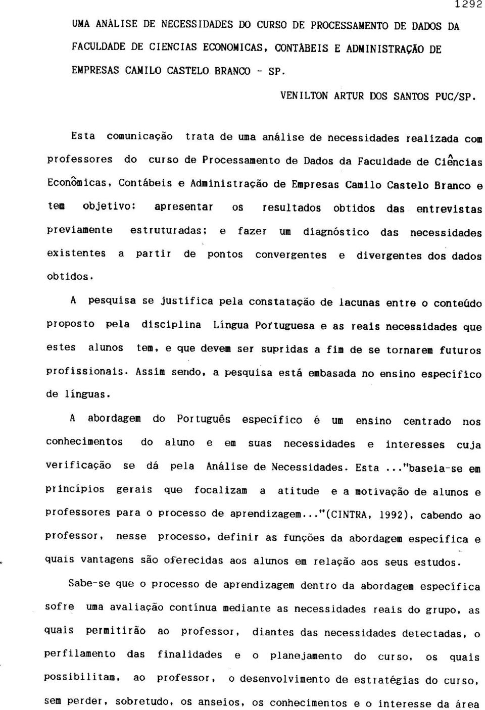 Contabeis e Administra980 de Empresas Camilo Castelo Branco e tem objetivo: apresentar os resultados obtidos das entrevistas previamente existentes estruturadas; e fazer um diagnostico das