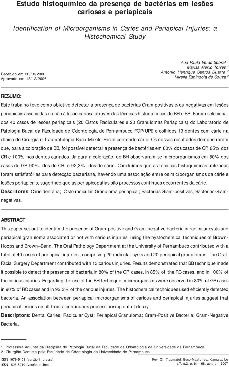 Gram positivas e/ou negativas em lesões periapicais associadas ou não à lesão cariosa através das técnicas histoquímicas de BH e BB.