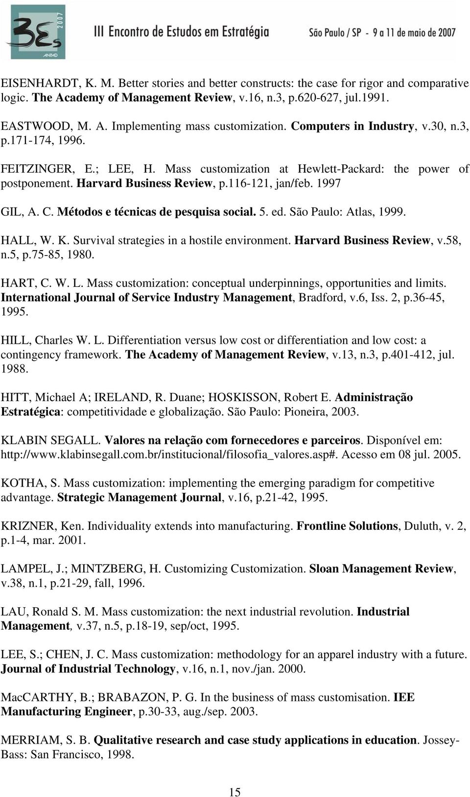 C. Métodos e técnicas de pesquisa social. 5. ed. São Paulo: Atlas, 1999. HALL, W. K. Survival strategies in a hostile environment. Harvard Business Review, v.58, n.5, p.75-85, 1980. HART, C. W. L.