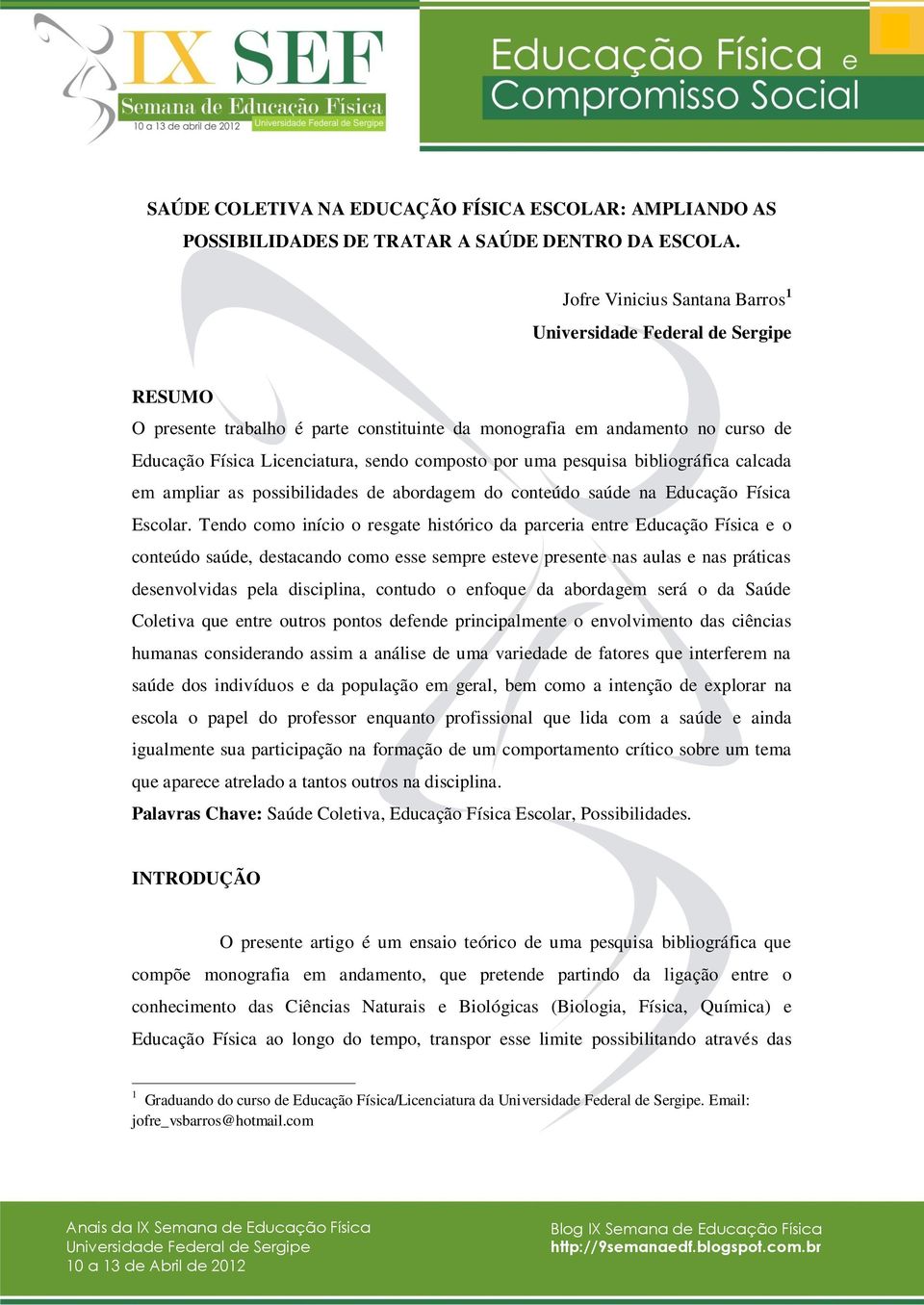 calcada em ampliar as possibilidades de abordagem do conteúdo saúde na Educação Física Escolar.