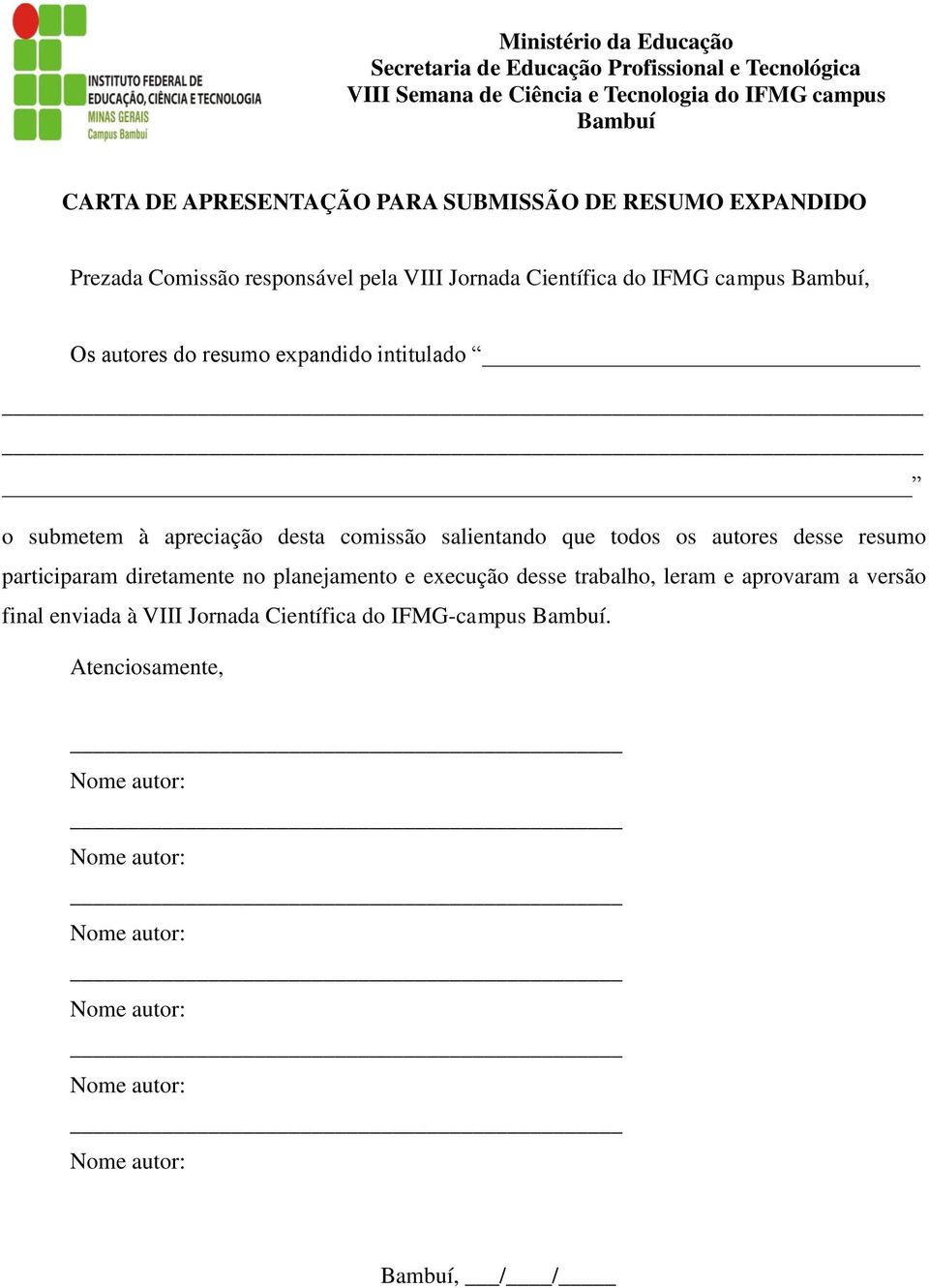 desse resumo participaram diretamente no planejamento e execução desse trabalho, leram e aprovaram a versão final enviada à