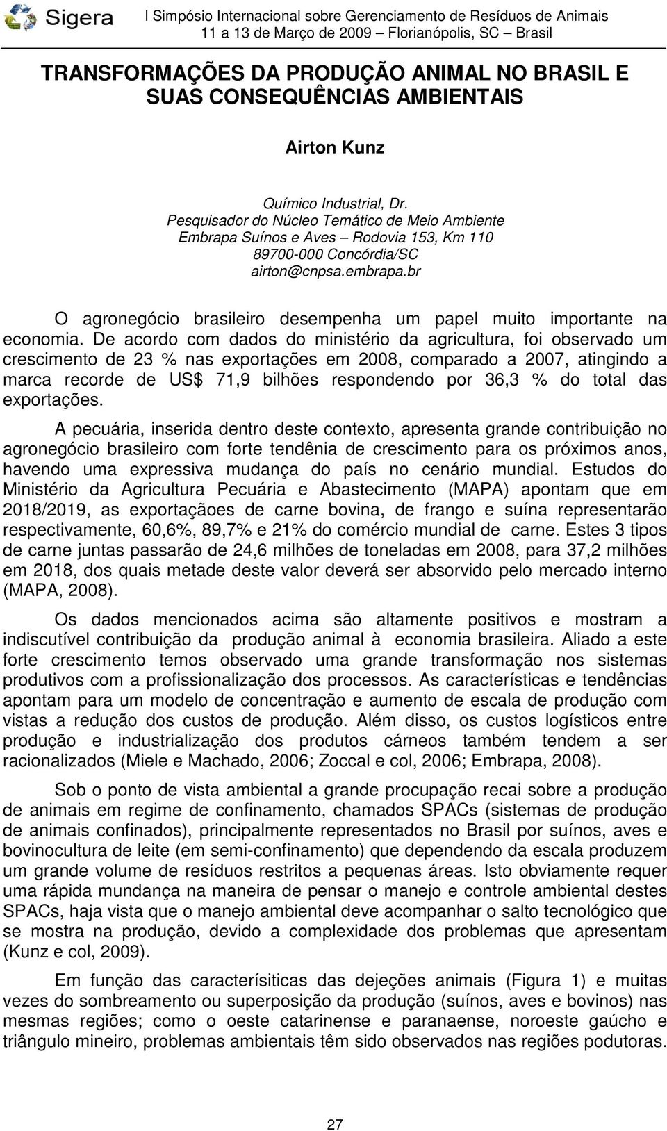 br O agronegócio brasileiro desempenha um papel muito importante na economia.