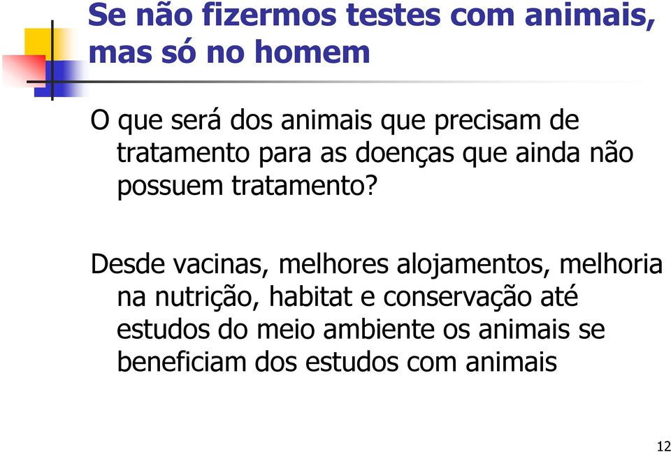 Desde vacinas, melhores alojamentos, melhoria na nutrição, habitat e