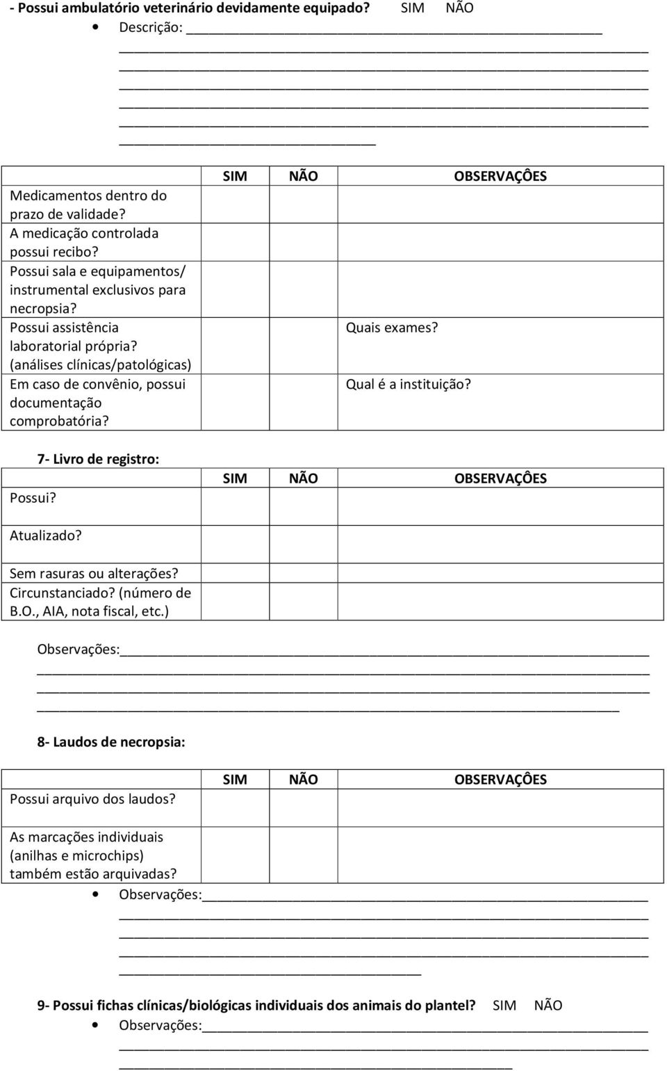 (análises clínicas/patológicas) Em caso de convênio, possui documentação comprobatória? Possui? 7- Livro de registro: Quais exames? Qual é a instituição? Atualizado?