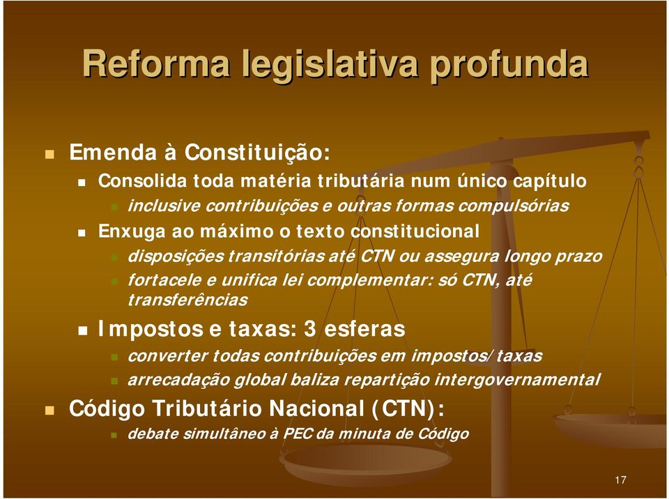 fortacele e unifica lei complementar: só CTN, até transferências Impostos e taxas: 3 esferas converter todas contribuições em