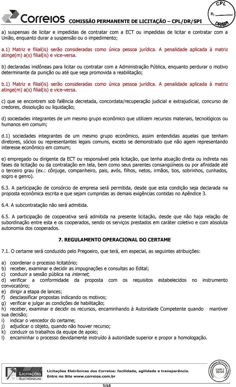 b) declaradas inidôneas para licitar ou contratar com a Administração Pública, enquanto perdurar o motivo determinante da punição ou até que seja promovida a reabilitação; b.