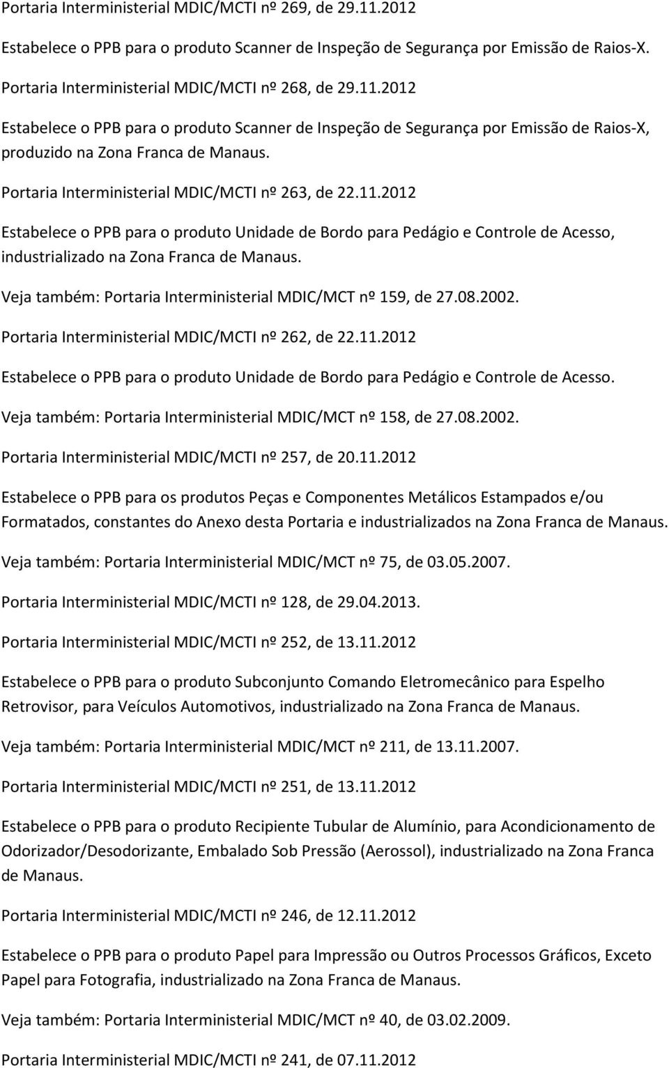 2012 Estabelece o PPB para o produto Scanner de Inspeção de Segurança por Emissão de Raios-X, produzido na Zona Franca de Portaria Interministerial MDIC/MCTI nº 263, de 22.11.