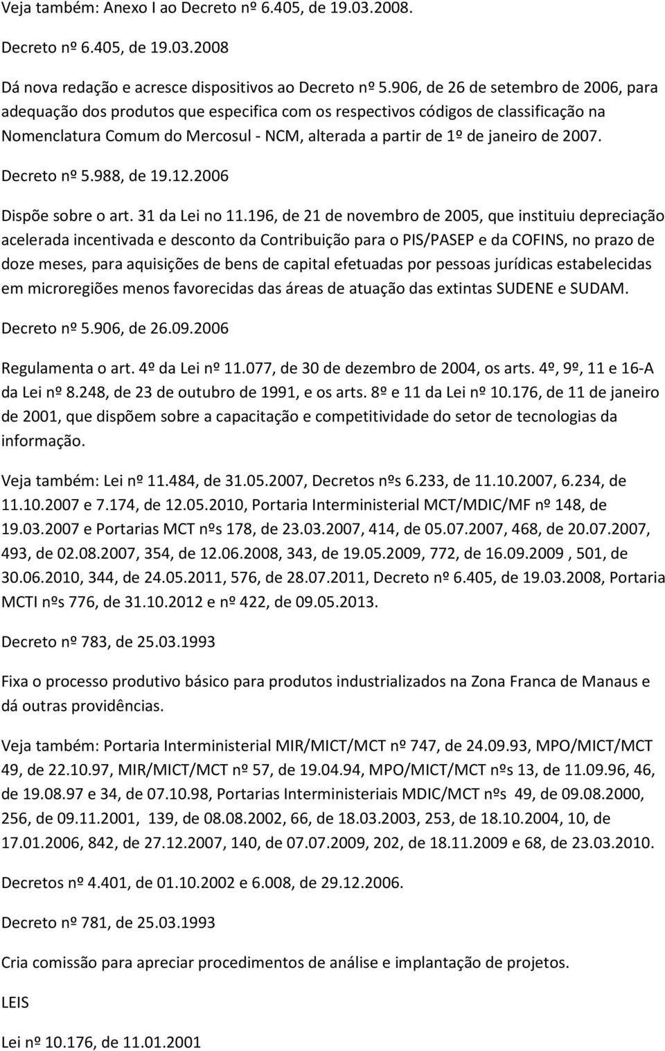 2007. Decreto nº 5.988, de 19.12.2006 Dispõe sobre o art. 31 da Lei no 11.