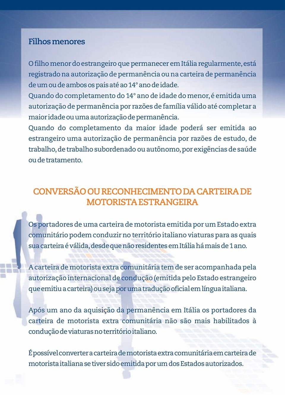 Quando do completamento da maior idade poderá ser emitida ao estrangeiro uma autorização de permanência por razões de estudo, de trabalho, de trabalho subordenado ou autônomo, por exigências de saúde