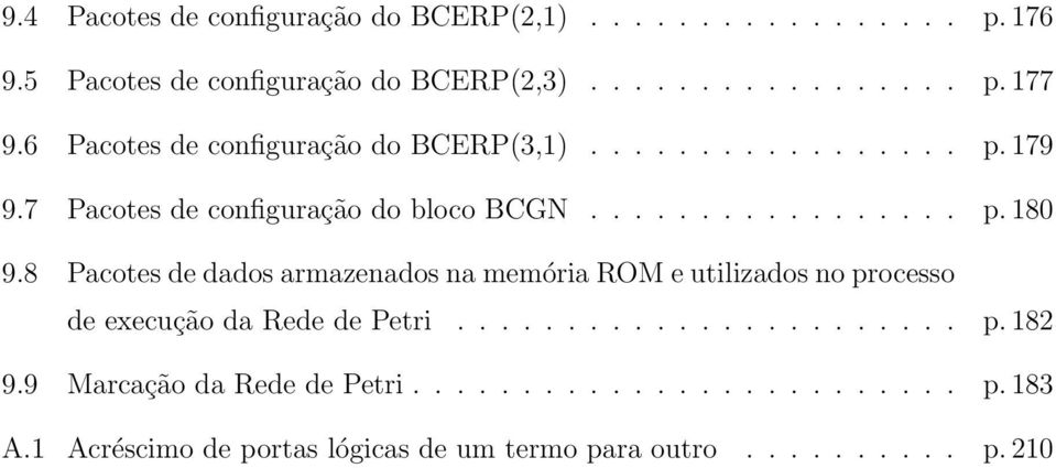 8 Pacotes de dados armazenados na memória ROM e utilizados no processo de execução da Rede de Petri....................... p. 182 9.